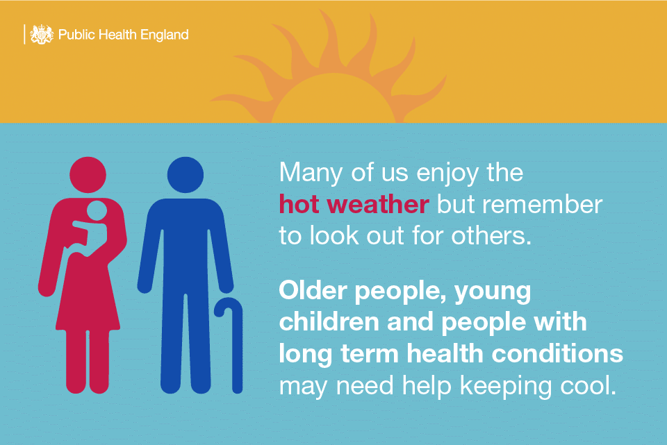 a picture with a text message - Many of us enjoy the hot weather, but remember to look out for others. Older people, young children and people with long-term health conditions may need help keeping cool.