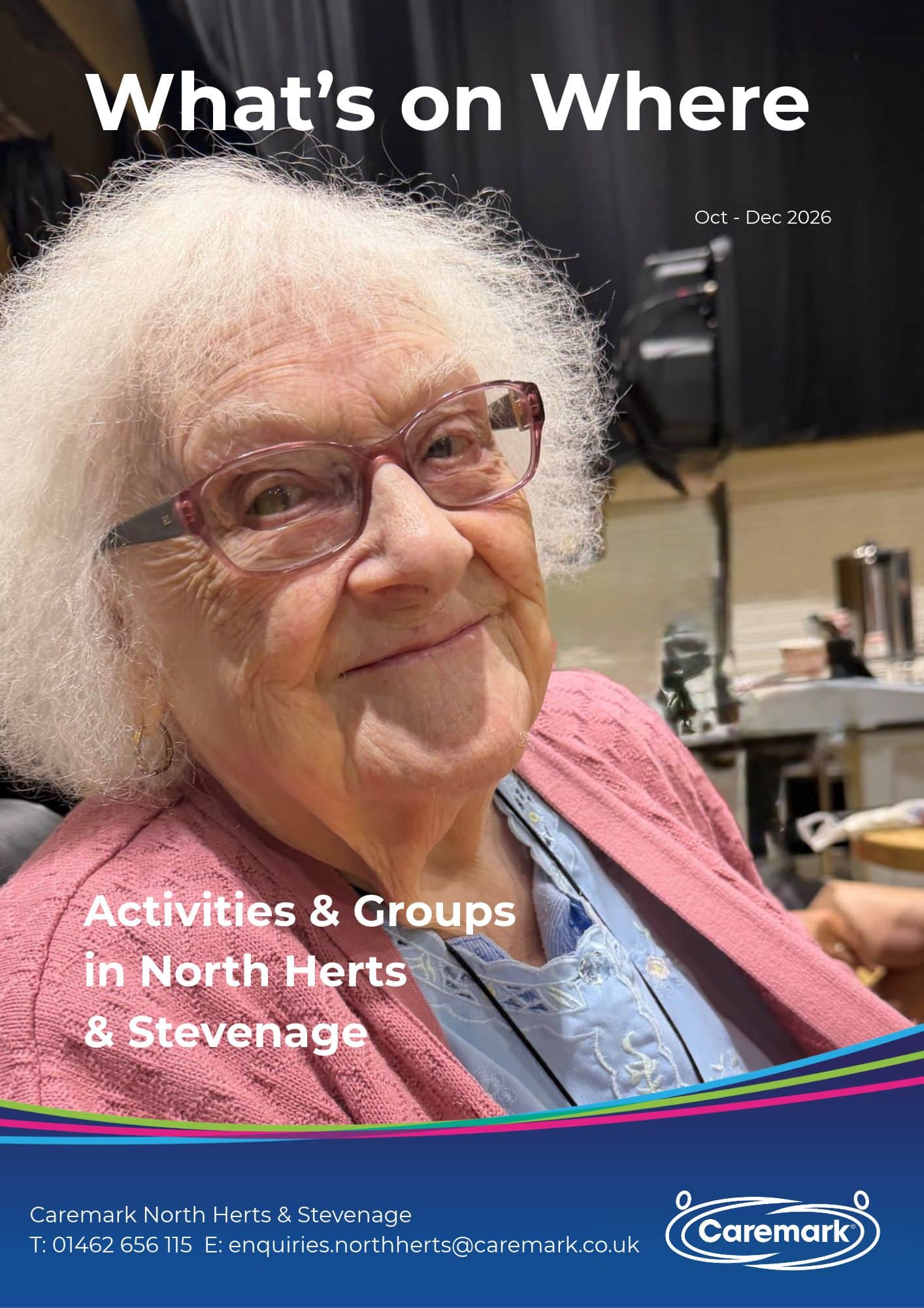 Caremark North Herts and Stevenage What's on Where Guide Oct to Dec. A Guide to Activities Taking place in north hertfordshire for people receiving care